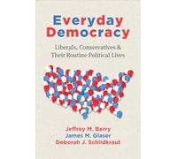 Everyday Democracy: Liberals, Conservatives, and Their Routine Political Lives