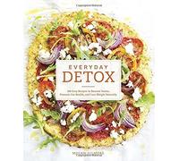 Everyday Detox : 100 recettes faciles pour éliminer les toxines, favoriser la santé intestinale et perdre du poids naturellement