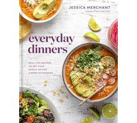 Everyday Dinners: Real-Life Recipes to Set Your Family Up for a Week of Success: A Cookbook