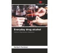 Everyday drug alcohol: Addiction Stigmatization Abstinence