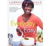 Everyday Easy: 100 Simple, Elegant Recipes for Quick Weeknight Dinners and Entertaining