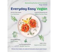 Everyday Easy Vegan: 90 Fuss-free Recipes, Six Weeks of Meal Plans All Pure Plant-based