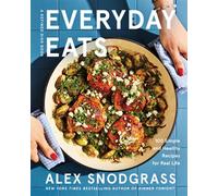 Everyday Eats 100 Simple and Healthy Recipes for Real Life - Alex Snodgrass - William Morrow Cookbooks - ebook (ePub) - Livre
