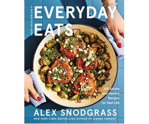 Everyday Eats 100 Simple and Healthy Recipes for Real Life - Alex Snodgrass - William Morrow Cookbooks - ebook (ePub) - Livre