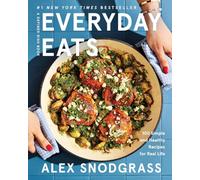Everyday Eats: 100 Simple and Healthy Recipes for Real Life - The Defined Dish's Most Relaxed Cookbook Yet with 100 Low-Stress Nourishing Recipes for Every Meal