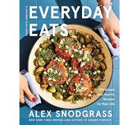 Everyday Eats: 100 Simple and Healthy Recipes for Real Life - The Defined Dish's Most Relaxed Cookbook Yet with 100 Low-Stress Nourishing Recipes for Every Meal