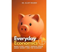 Everyday Economics: What Every Adult Should Know About Money and the Economy