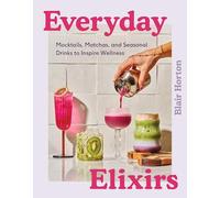 Everyday Elixirs – Mocktails, Matchas et boissons de saison pour inspirer le bien‑être – Harvest