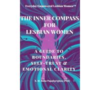 Everyday Empowered Lesbian Women™ THE INNER COMPASS FOR LESBIAN WOMEN: A GUIDE TO BOUNDARIES, SELF-TRUST & EMOTIONAL CLARITY