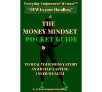 Everyday Empowered Women™ "EEW in Your Handbag ™" THE MONEY MINDSET POCKET GUIDE: TO HEAL YOUR MONEY STORY AND BUILD LASTING INNER WEALTH