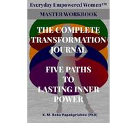 Everyday Empowered Women™ Master Workbook The Complete Transformation Journal.: Five Paths to Lasting Inner Power