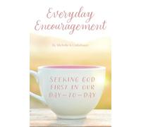 Everyday Encouragement: Seeking God First in Our Day-to-Day