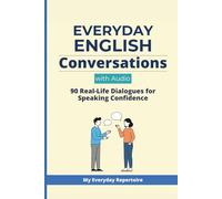 Everyday English Conversations with Audio: 90 Real-Life Dialogues for Speaking Confidence