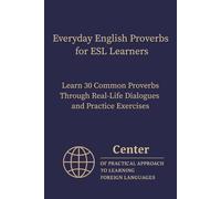 Everyday English Proverbs for ESL Learners: Learn 30 Common Proverbs Through Real-Life Dialogues and Practice Exercises