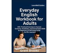 Everyday English Workbook for Adults: 200+ Practical Exercises to improve Grammar, Vocabulary, and Conversation skills for Beginners
