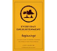 Everyday Enlightenment: Beginnings: A 21-Day Guide to Finding Yourself in a World That Feels Unreal