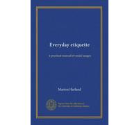 Everyday etiquette: a practical manual of social usages