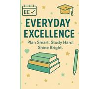 Everyday Excellence: Plan Smart. Study Hard. Shine Bright