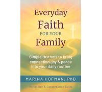 Everyday Faith for Your Family: Simple Rhythms to Bring Connection, Joy, and Peace Into Your Daily Routine