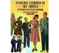 Everyday Fashions of the Forties As Pictured in Sears Catalogs