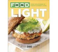 Everyday Food Light The Quickest and Easiest Recipes All Under 500 Calories A Cookbook by Martha Stewart Living Magazine Martha Stewart Living Magazine (Auteur)