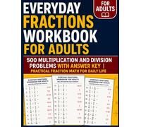 Everyday Fractions Workbook for Adults: 500 Multiplication and Division Problems With Answer Key | Practical Fraction Math for Daily Life