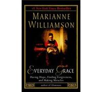 Everyday Grace Having Hope Finding Forgiveness and Making Miracles by Marianne Williamson Marianne Williamson (Auteur)