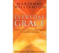 Everyday Grace: Having Hope, Finding Forgiveness And Making Miracles Williamson, Marianne (Auteur)