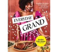 Everyday Grand : Des recettes pleines d'âme pour célébrer les petits et grands moments de la vie : Un livre de cuisine