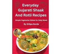 Everyday Gujarati Shaak and Rotli Recipes: Simple Vegetarian Dishes for Daily Meals