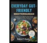 EVERYDAY GUT-FRIENDLY MEDITERRANEAN: A Complete Guide to Healing Your Gut, Energizing Your Body, and Enjoying Mediterranean Living Every Day