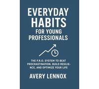 Everyday Habits for Young Professionals: The P.R.O. System to Beat Procrastination, Build Resilience, and Optimize Your Life