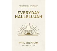 Everyday Hallelujah Unlocking Deep Joy Through Everyday Acts of Worship - Phil Wickham - Thomas nelson - ebook (ePub) - Livre