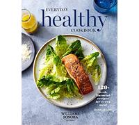 Everyday Healthy Cookbook: 120+ Fresh, Flavorful Recipes for Every Meal