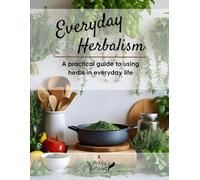 Everyday Herbalism: The Healing Power of Herbs Made Simple, Practical, and Sacred