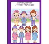 Everyday Heroes: Coloring Book for Kids Ages 6-10: Fun Coloring Pages Featuring Doctors, Firefighters, Police Officers, Teachers, and More Community Helpers