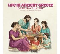 Everyday History Life in Ancient Greece A Color & Learn Book: People, Culture, and Daily Practices from the Past, Created for Adult Coloring, ... Visual Learning, and Mindful Creative Focus