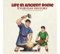Everyday History Life in Ancient Rome A Color & Learn Book: People, Culture, and Daily Practices from the Past, Created for Adult Coloring, Homeschooling, Visual Learning, and Mindful Creative Focus