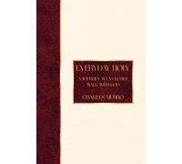 Everyday Holy: A Journey To A Closer Walk With God