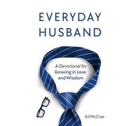 Everyday Husband: A Devotional for Growing in Love and Wisdom
