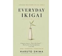 Everyday Ikigai: A Japanese Answer to “What Is My Purpose?” - Why You Don’t Need One Big Reason to Live Well