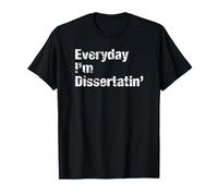 Everyday I'm Dissertatin' Funny Sarcasm Humour PHD Costume T-Shirt