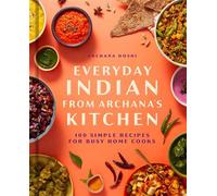 Everyday Indian from Archana's Kitchen 100 Simple Recipes for Busy Home Cooks - Archana Doshi - Weldon Owen - ebook (ePub) - Livre