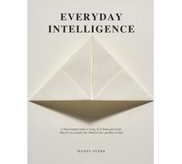 Everyday Intelligence: A Plain-English Guide to Using AI at Work and in Life: What It Can Actually Do, What It Can't, and How to Start