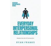 Everyday Interpersonal Relationships: Mastering the Art of Connection