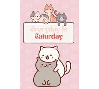 Everyday is Caturday: Cute Daily Planner & Organizer: An Undated Daily Planning Journal with Top 3 Priorities, To-Do List, Hourly Schedule, and Notes Section to Boost Productivity