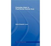 Everyday Islam in PostSoviet Central Asia by Maria Elisabeth Louw Maria Elisabeth Louw (Auteur)