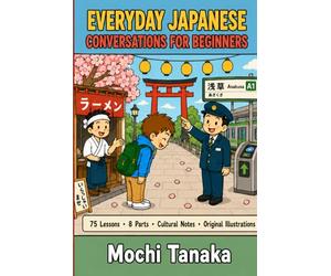 Everyday Japanese Conversations for Beginners: 75 Real Phrases, Full Dialogues and Cultural Notes for Travellers to Japan | Learn to Speak, Be Understood and Connect from Day One
