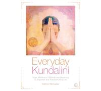 Everyday Kundalini: Yoga, Meditation, Mantras and Breathing to Empower and Transform Your Life