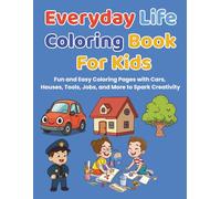 Everyday Life Coloring Book for Kids: Fun and Easy Coloring Pages with Cars, Houses, Tools, Jobs, and More to Spark Creativity